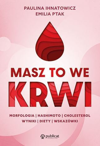 Masz to we krwi. Morfologia, Hashimoto, cholesterol. Wyniki, diety, wskazówki.