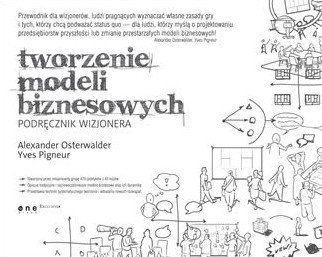 Tworzenie modeli biznesowych. Podręcznik wizjonera