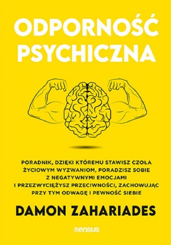 Odporność psychiczna. Poradnik, dzięki któremu stawisz czoła życiowym wyzwaniom, poradzisz sobie z n