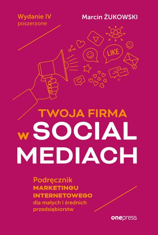 Twoja firma w social mediach. Podręcznik marketingu internetowego dla małych i średnich przedsiębior