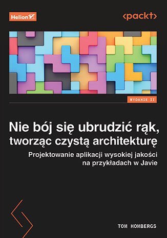 Nie bój się ubrudzić rąk, tworząc czystą architekturę. Projektowanie aplikacji wysokiej jakości na p