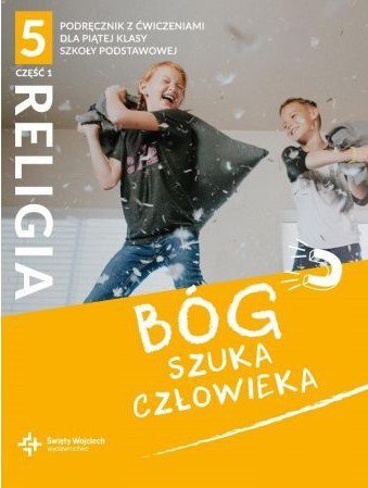 Religia. Szkoła podstawowa klasa 5. Bóg szuka człowieka. Podręcznik z ćwiczeniami. Część 1. ŚW