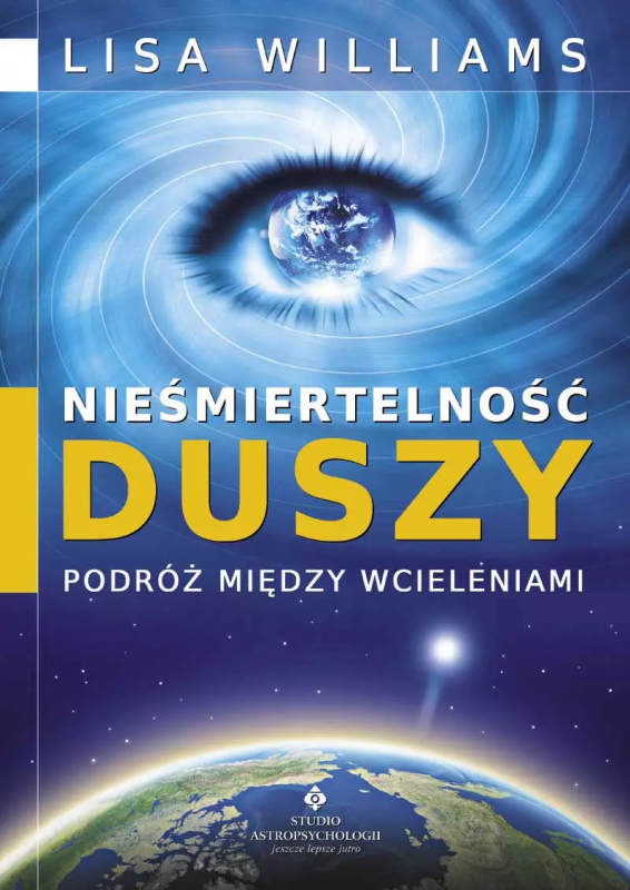 Nieśmiertelność duszy. Podróż między wcieleniami