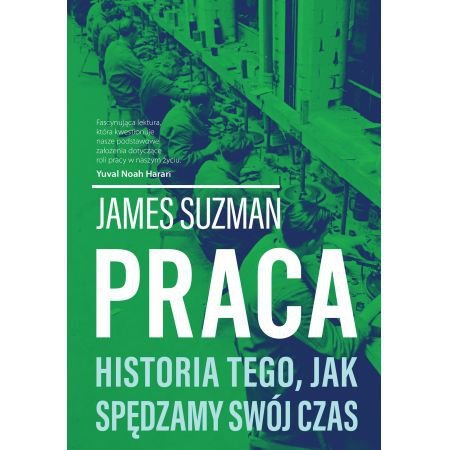 Praca. Historia tego, jak spędzamy swój czas