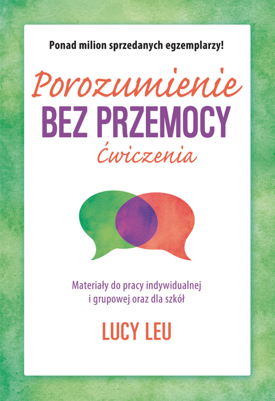 Porozumienie bez przemocy. Ćwiczenia. Materiały do pracy indywidualnej i grupowej oraz dla szkół