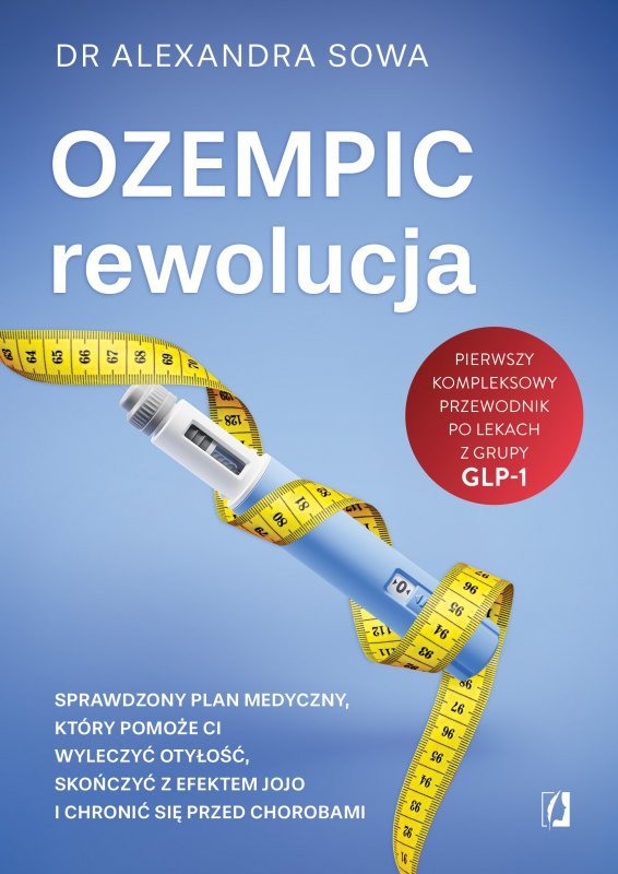 Ozempic – rewolucja. Sprawdzony plan medyczny, który pomoże ci wyleczyć otyłość, skończyć z efektem