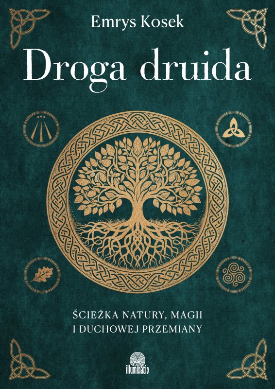 Droga druida. Ścieżka natury, magii i duchowej przemiany