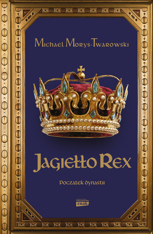 Jagiełło Rex. Początek dynastii