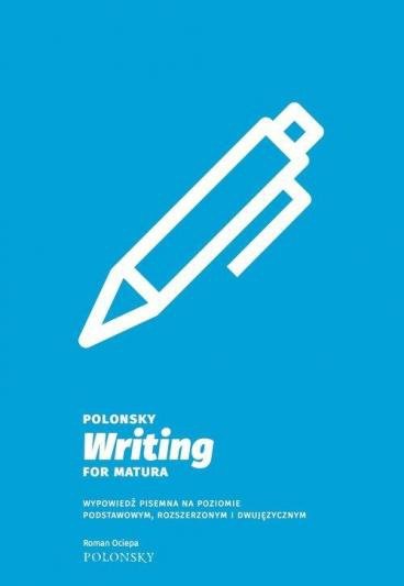 Polonsky Writing for Matura Wypowiedź pisemna na poziomie podstawowym, rozszerzonym i dwujęzycznym 