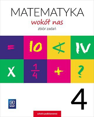Matematyka wokół nas. Szkoła podstawowa klasa 4. Zbiór zadań