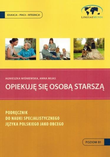 Opiekuję się osobą starszą. Podręcznik do nauki specjalistycznego języka polskiego jako obcego z płytą CD 