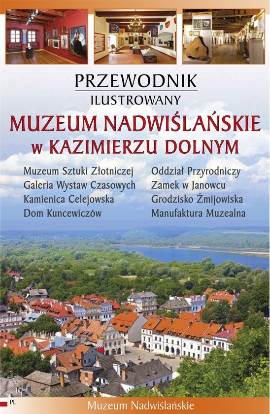 Muzeum Nadwiślańskie w Kazimierzu Dolnym. Przewodnik ilustrowany