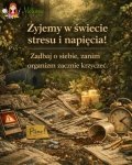 Dzisiejszy świat robi wszystko, żebyśmy byli w napięciu!