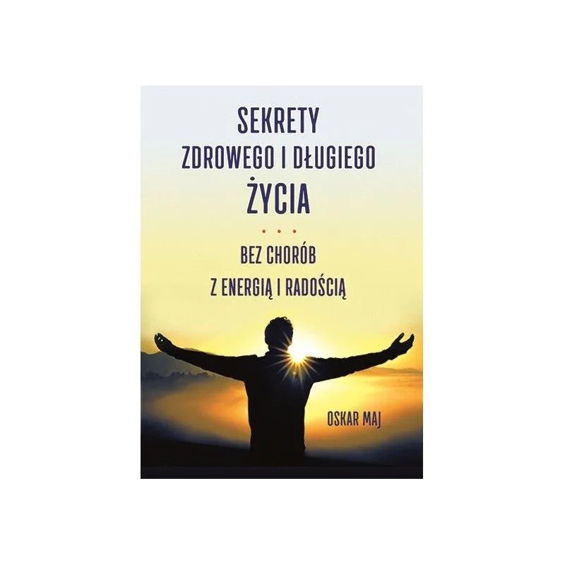 Książka "Sekrety Zdrowego i Długiego Życia" Oskar Maj 