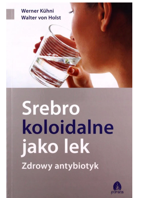 Książka &quot;Srebro Koloidalne jako lek Zdrowy antybiotyk&quot;