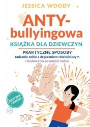 ANTY-bullyingowa książka dla dziewczyn. Praktyczne sposoby radzenia sobie z dręczeniem rówieśniczym i budowania pewności siebie