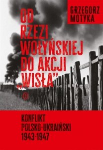 Od rzezi wołyńskiej do akcji Wisła. Konflikt polsko-ukraiński 1943-1947