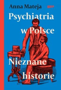 Psychiatria w Polsce. Nieznane historie