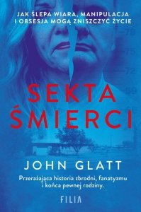 Sekta śmierci. Jak ślepa wiara, manipulacja i obsesja mogą zniszczyć życie