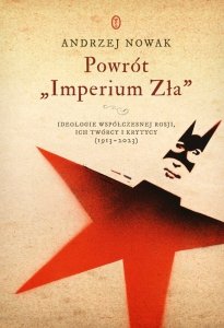 Powrót Imperium Zła. Ideologie współczesnej Rosji. ich twórcy i krytycy (1913-2023) wyd. 2025