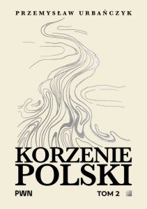 Korzenie Polski. Tom 2
