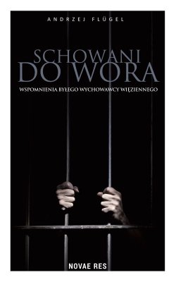 Schowani do wora. Wspomnienia byłego wychowawcy więziennego