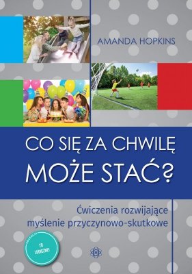 Co się za chwilę może stać? Ćwiczenia rozwijające myślenie przyczynowo-skutkowe