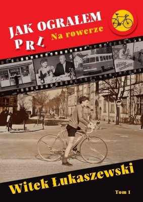 Na rowerze. Jak ograłem PRL. Tom 1