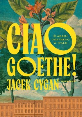 Ciao, Goethe!. Śladami Goethego w Italii