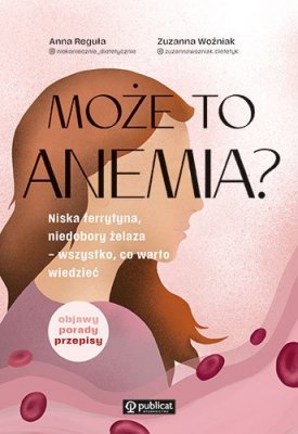 Może to anemia? Niska ferrytyna, niedobory żelaza – wszystko, co warto wiedzieć