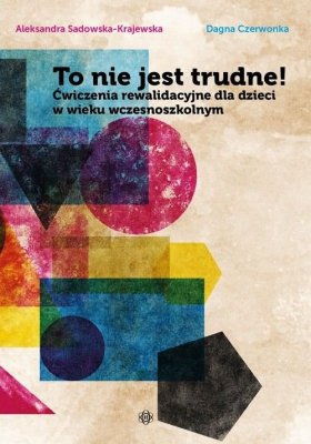 To nie jest trudne! Ćwiczenia rewalidacyjne dla dzieci w wieku wczesnoszkolnym
