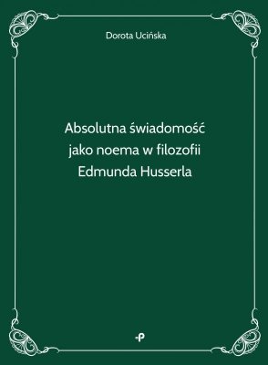 Absolutna świadomość jako noema w filozofii Edmunda Husserla