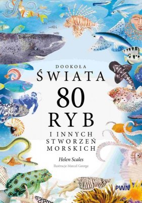 80 ryb i innych stworzeń morskich. Dookoła świata