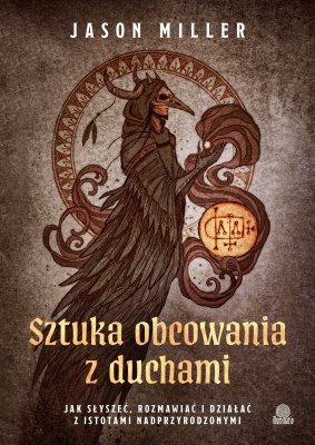 Sztuka obcowania z duchami. Jak słyszeć, rozmawiać i działać z istotami nadprzyrodzonymi