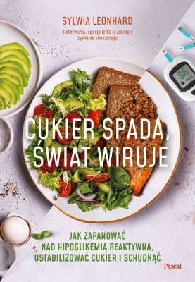 Cukier spada, świat wiruje. Jak zapanować nad hipoglikemią reaktywną, ustabilizować cukier i schudnąć