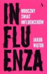 Influenza Mroczny świat influencerów