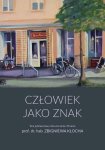 Człowiek jako znak Tom jubileuszowy dla uczczenia 70-lecia prof. dr. hab. Zbigniewa Klocha