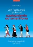 Jak rozpoznać i pokonać uzależnienie od smartfona