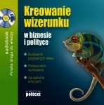 Kreowanie wizerunku w biznesie i polityce - audiobook / ebook