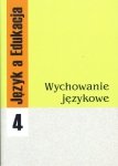 Język a Edukacja 4: Wychowanie językowe