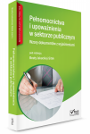 Pełnomocnictwa i upoważnienia w sektorze publicznym. Wzory dokumentów z wyjaśnieniami + Płyta CD