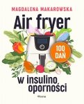 Air fryer w insulinooporności. 100 dań