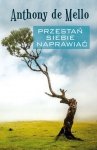 Przestań siebie naprawiać. Wydawnictwo Zysk