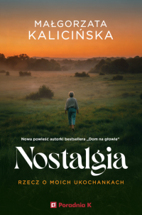 Nostalgia. Rzecz o moich ukochankach 