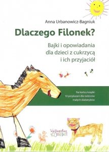 Dlaczego Filonek? Bajki i opowiadania dla dzieci z cukrzycą i ich przyjaciół