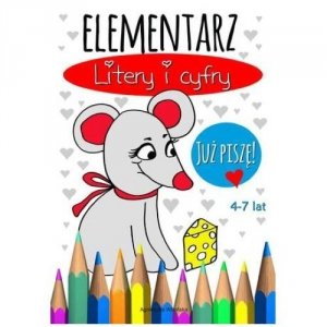 Elementarz Litery i cyfry. Już piszę 4-7 lat