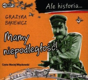 Ale historia Mamy niepodległość!