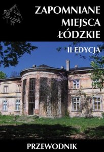 Zapomniane miejsca Łódzkie