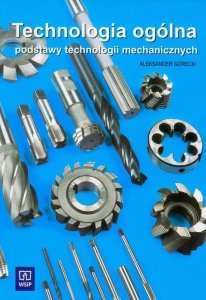 Technologia ogólna Podstawy technologii mechanicznych