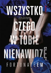 Wszystko, czego w tobie nienawidzę 1